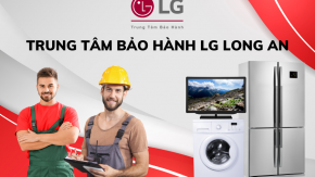 Trung tâm bảo hành LG tại Long An - Giải pháp hiệu quả và tiết kiệm
